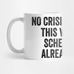 Funny Work Shirt, No Crisis Allowed This Week, sarcastic work Shirt, Shirt for coworker, work friend gift Mug